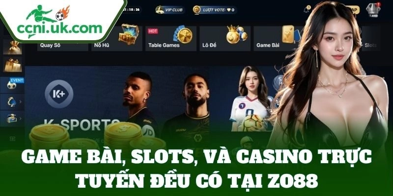 Game bài, slots, và casino trực tuyến đều có tại ZO88
