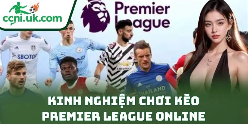 Kinh Nghiệm Chơi Kèo Premier League Online