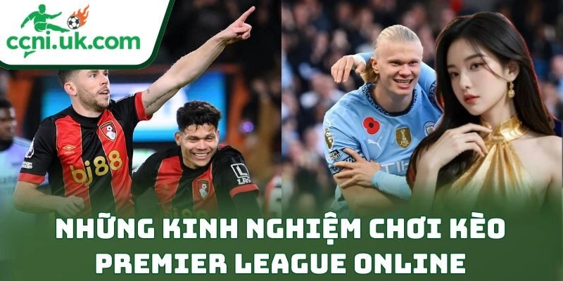 Những kinh nghiệm chơi kèo Premier League online