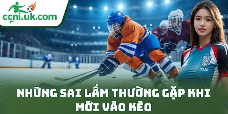 Những sai lầm thường gặp khi mới vào kèo