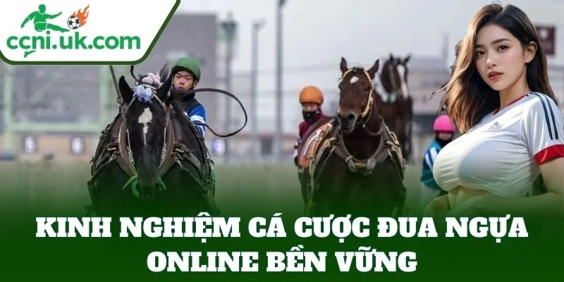 Kinh Nghiệm Cá Cược Đua Ngựa Online bền vững