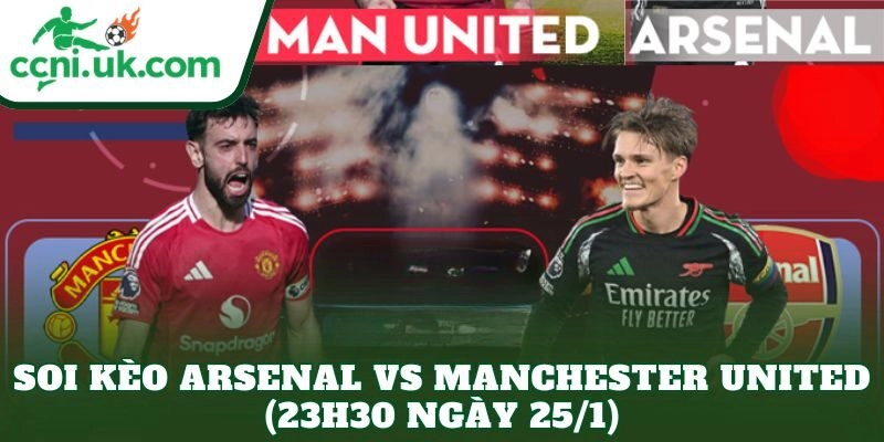 Soi Kèo Arsenal vs Manchester United (23h30 Ngày 25/1)