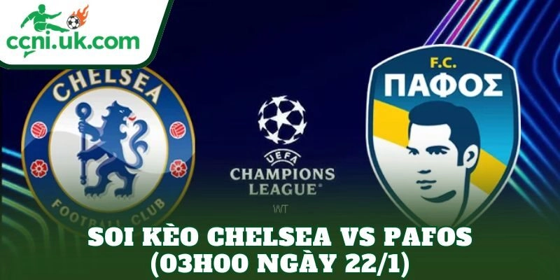 Soi Kèo Chelsea vs Pafos (03h00 Ngày 22/1)